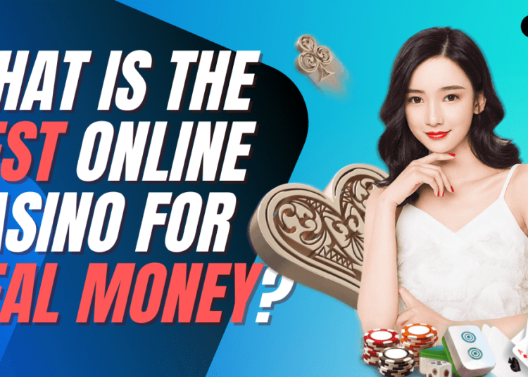 What is The Best Online Casino for Real Money